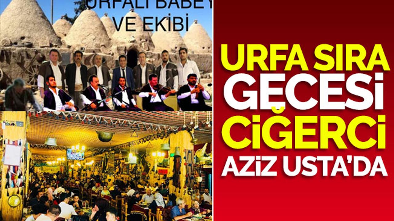 Urfa Sıra Gecesi Ciğerci Aziz Usta’da