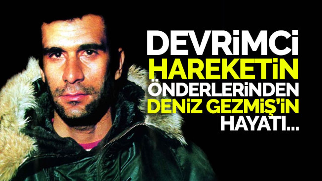 Devrimci Hareketin Önderlerinden Deniz Gezmiş’in Hayatı…