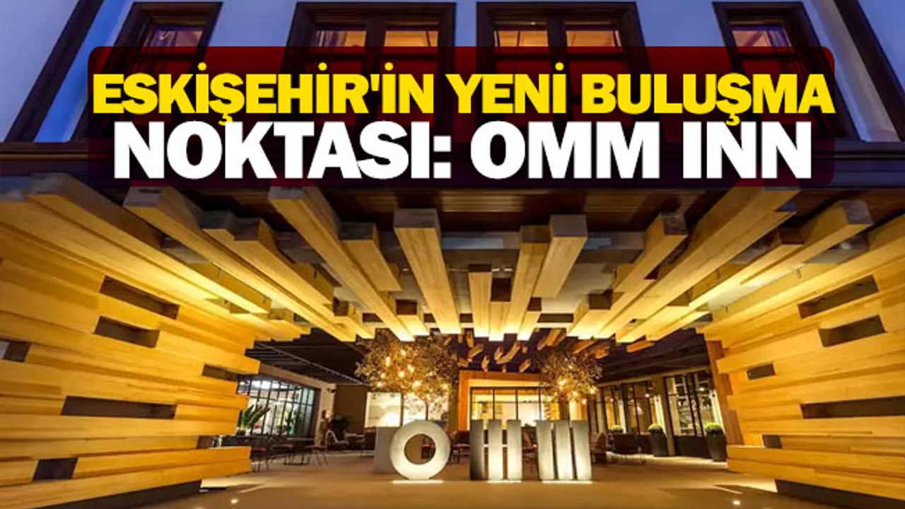 Yeni Buluşma Noktası OMM Inn Butik Otel Hizmete Açıldı