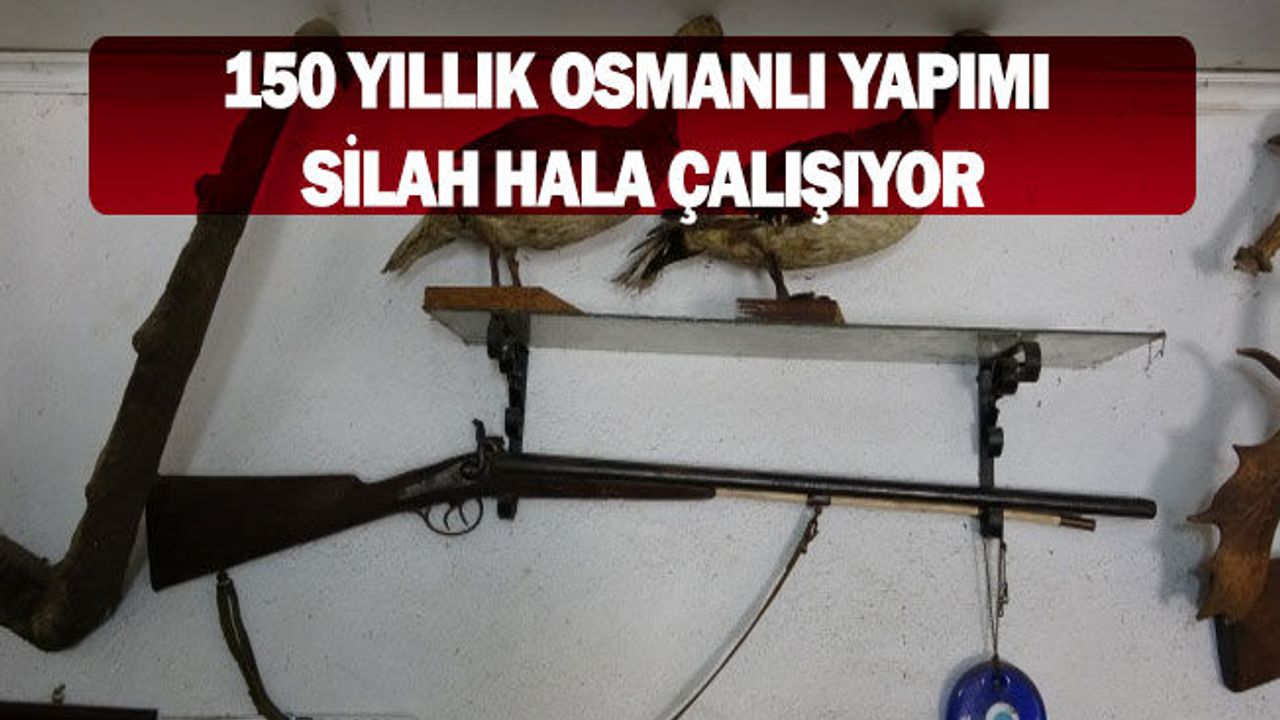150 yıllık Osmanlı silahı hala çalışıyor