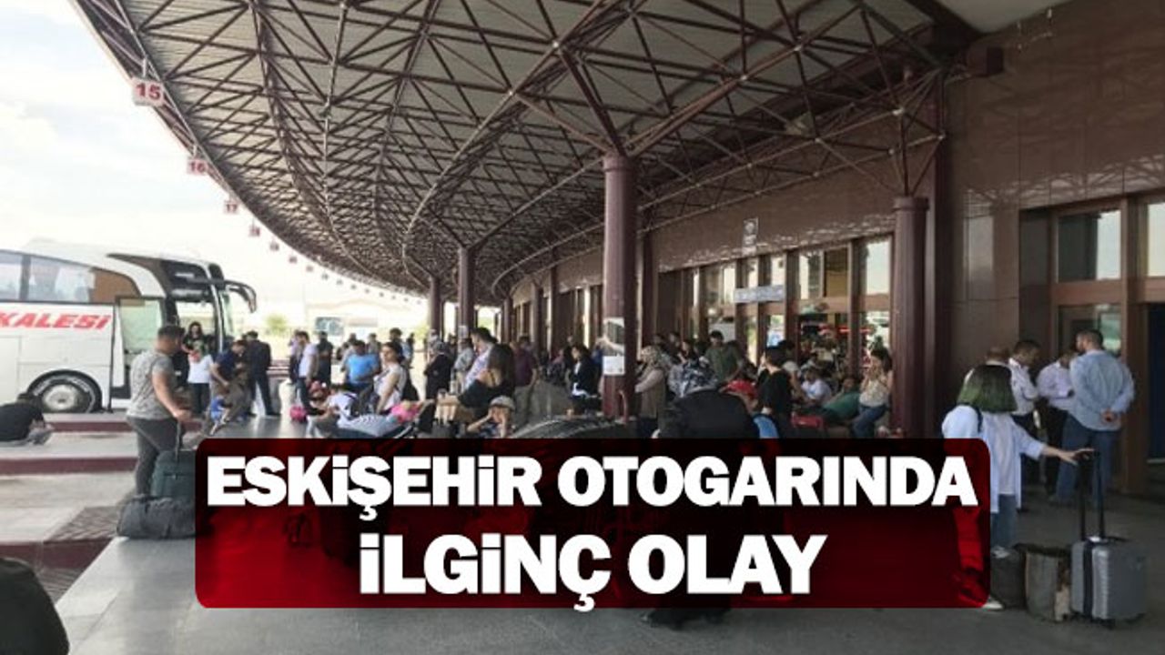 Eskişehir Şehirlerarası Otobüs Terminalinde İlginç Olay