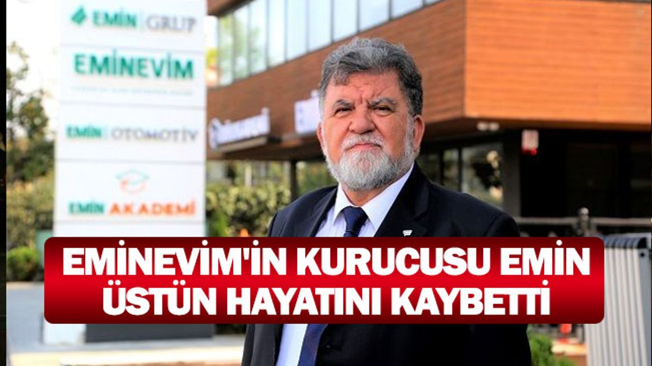 Eminevim'in kurucusu Emin Üstün hayatını kaybetti