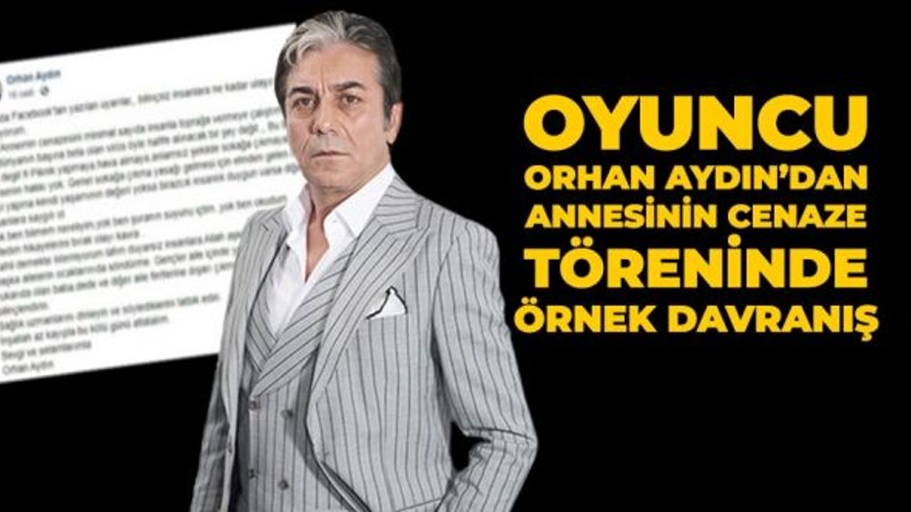 Oyuncu Orhan Aydın’dan annesinin cenaze töreninde örnek davranış