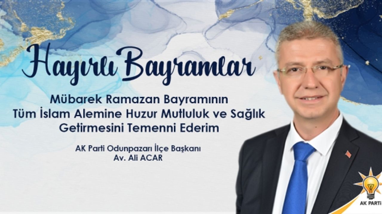 AK Parti Odunpazarı ilçe başkanı Av. Ali Acar'ın Ramazan Bayramı mesajı