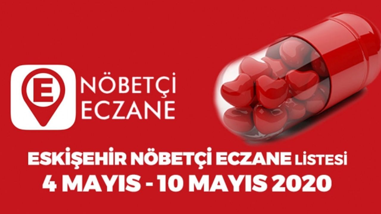 Eskişehir nöbetçi eczane 4 mayıs - 10 mayıs 2020 listesi