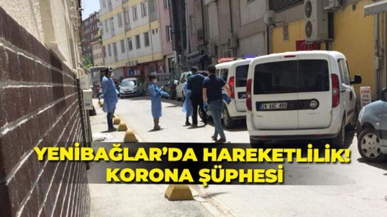 Yenibağlar'da hareketlilik! Korona şüphesi