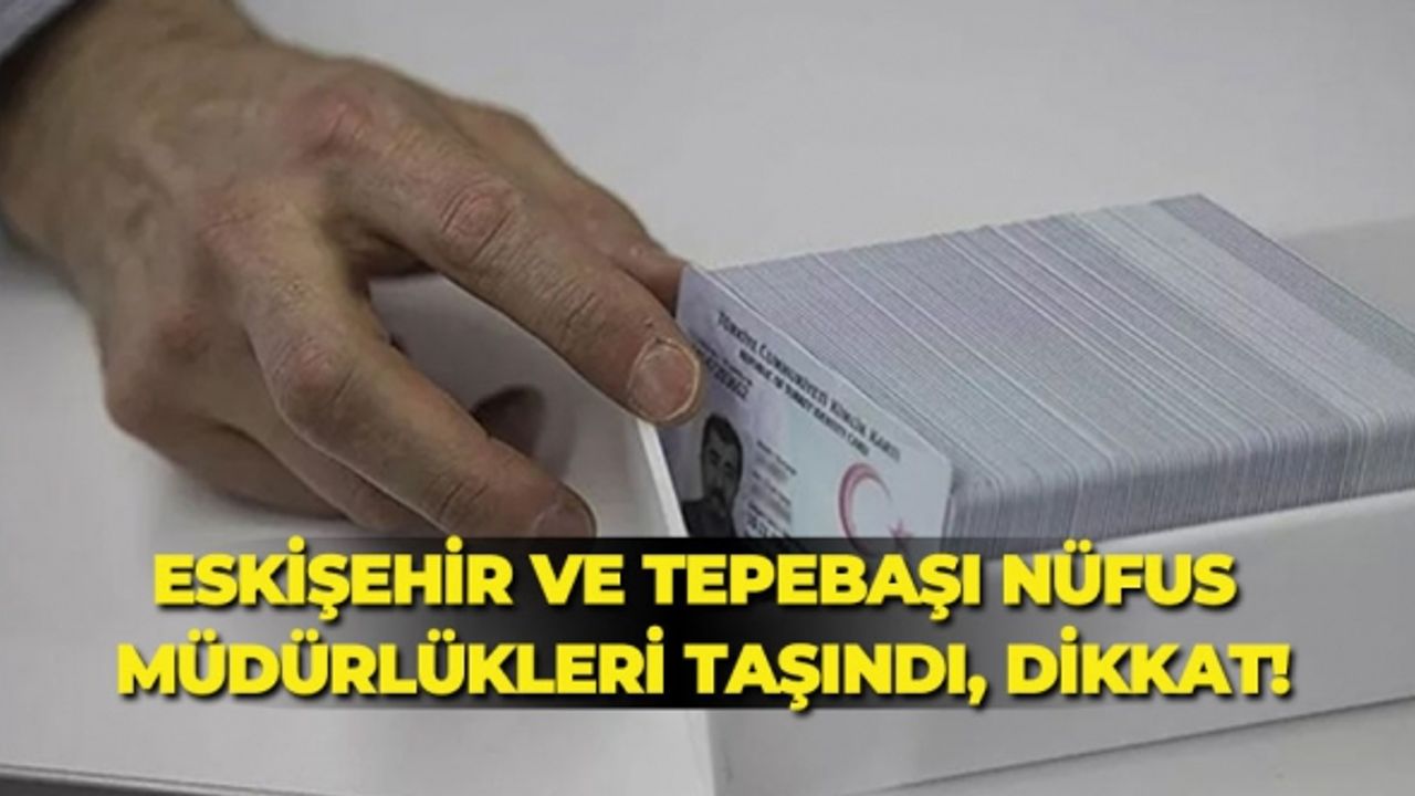 Eskişehir ve Tepebaşı nüfus müdürlükleri taşındı, dikkat!
