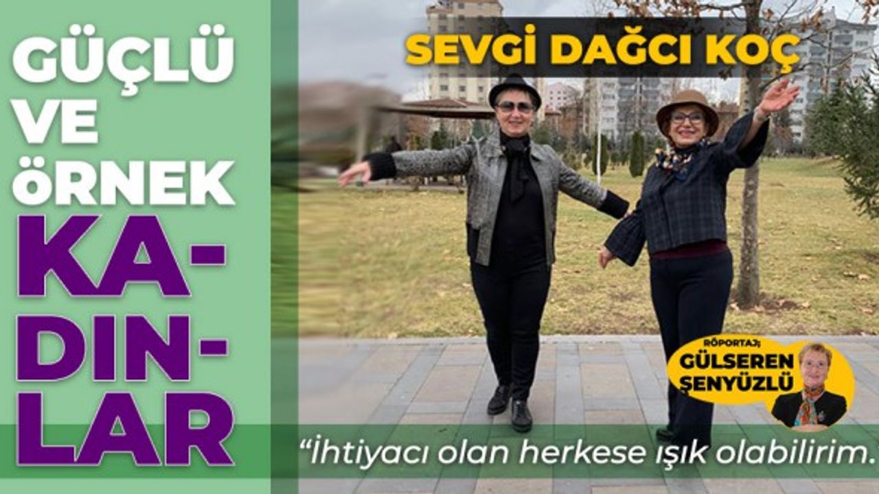 Güçlü ve Örnek Kadınlar yazı dizisinin yeni konuğu: Sevgi Dağcı Koç