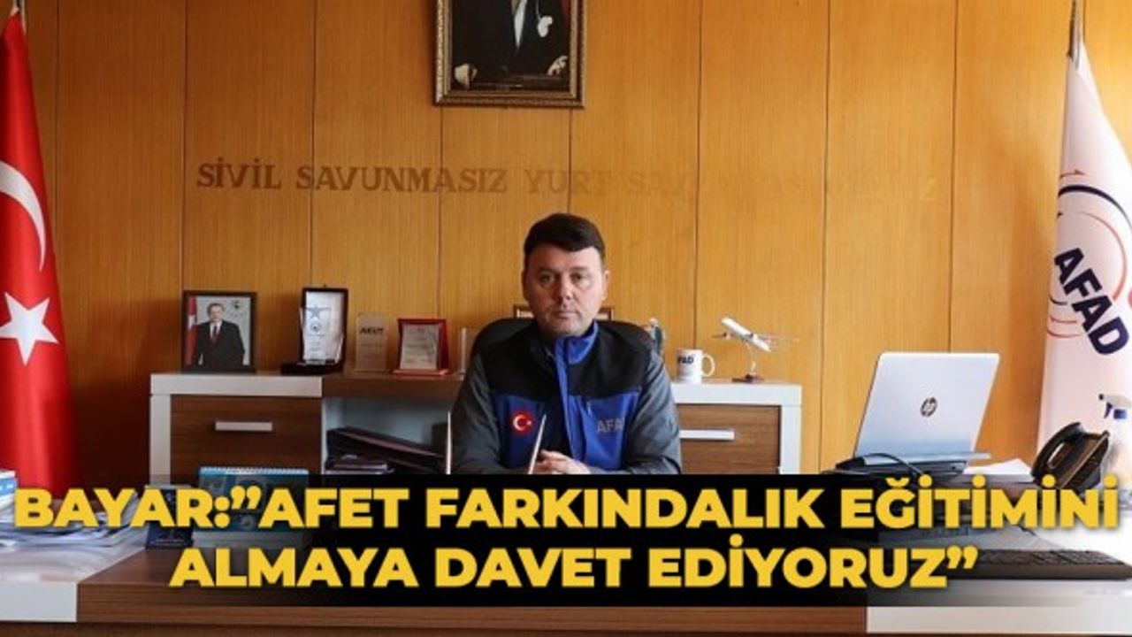 Bayar: "Afet Farkındalık Eğitimini almaya davet ediyoruz"