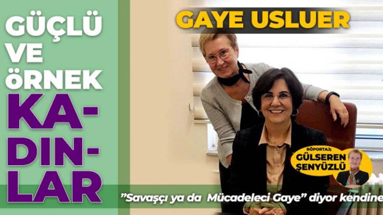 Güçlü ve Örnek Kadınlar yazı dizisinin yeni konuğu: Gaye Usluer