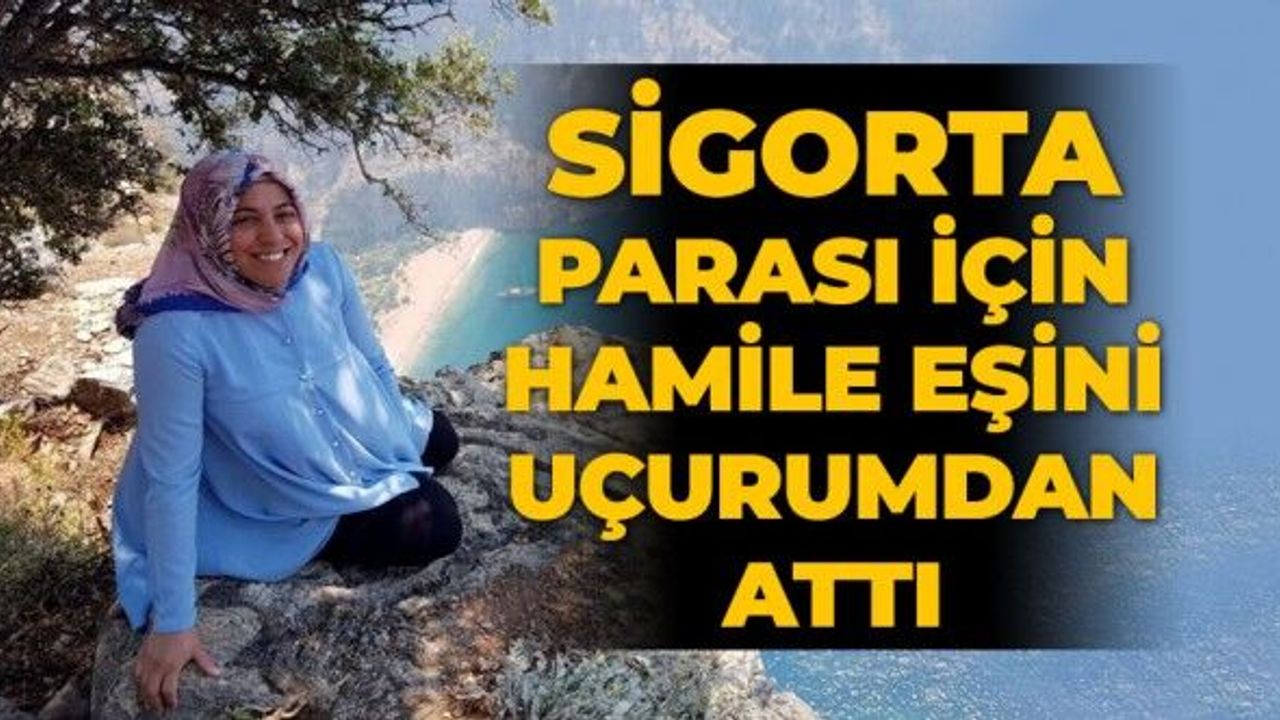 Sigortadan parası için hamile eşini uçurumdan attı