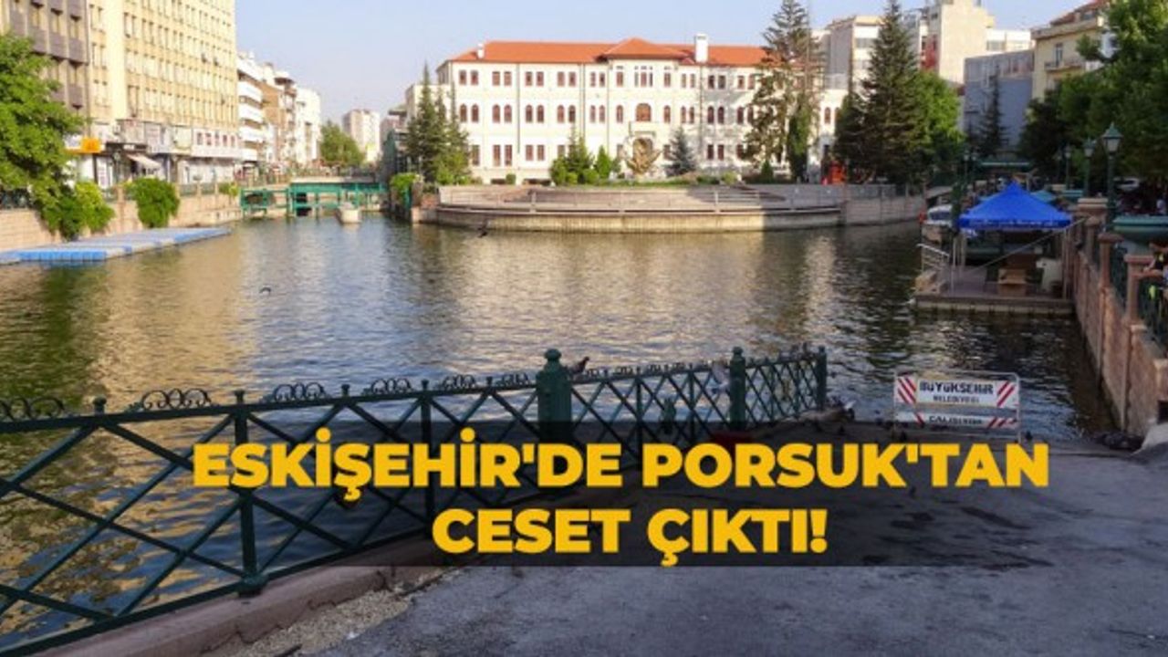 Eskişehir'de Porsuk'tan ceset çıktı!