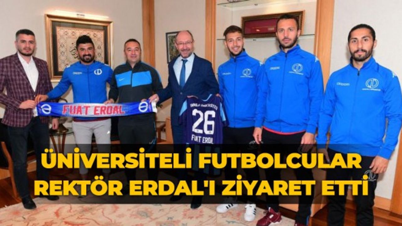 Üniversiteli Futbolcular Rektör Erdal'ı Ziyaret Etti