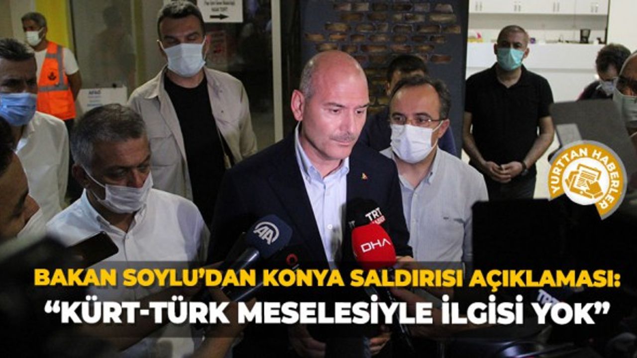 Bakan Soylu’dan Konya saldırısı açıklaması: “Kürt-Türk meselesiyle ilgisi yok”