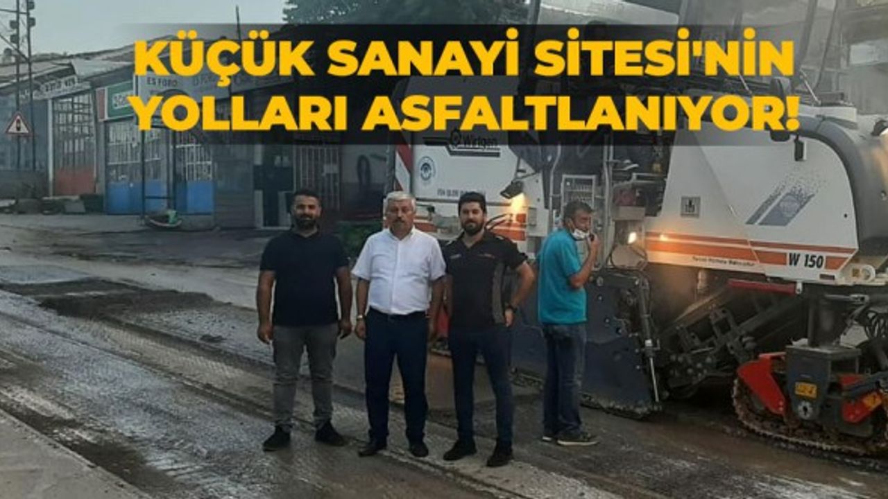 Küçük Sanayi Sitesi'nin yolları asfaltlanıyor!