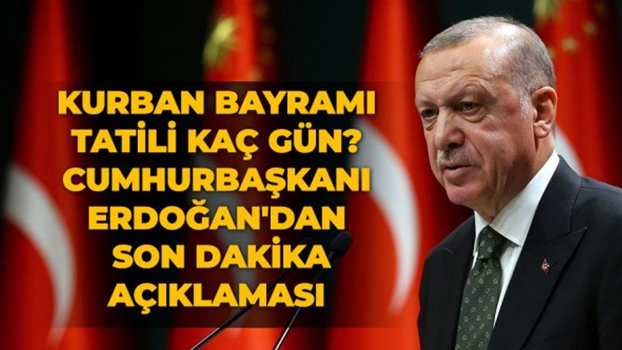 Kurban Bayramı tatili kaç gün? Cumhurbaşkanı Erdoğan'dan son dakika açıklaması 