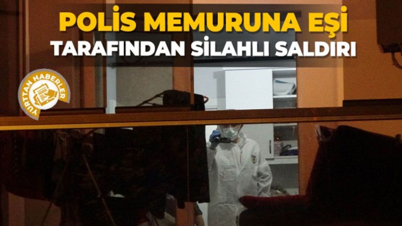 Polis memuruna eşi tarafından silahlı saldırı!