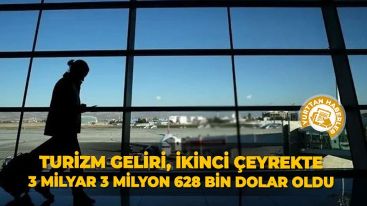 Turizm geliri, ikinci çeyrekte 3 milyar 3 milyon 628 bin dolar oldu