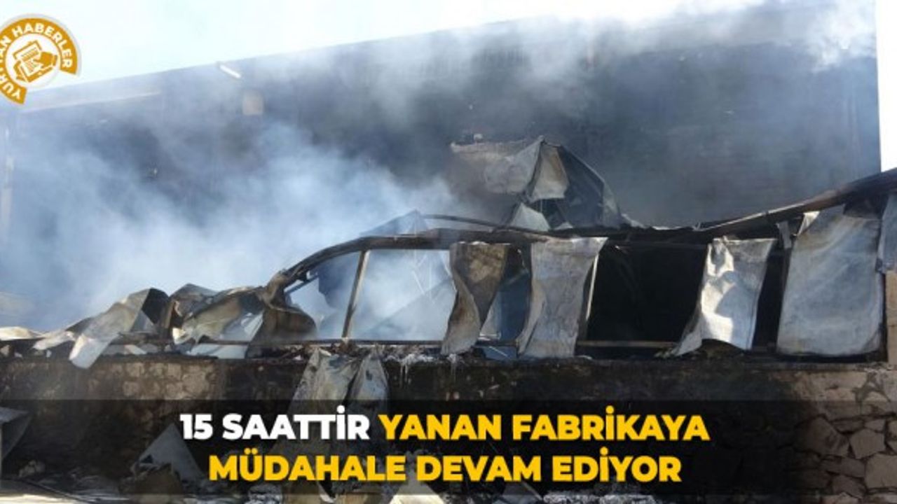 15 saattir yanan fabrikaya müdahale devam ediyor