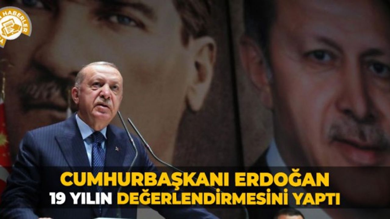 Cumhurbaşkanı Erdoğan, 19 yılın değerlendirmesini yaptı