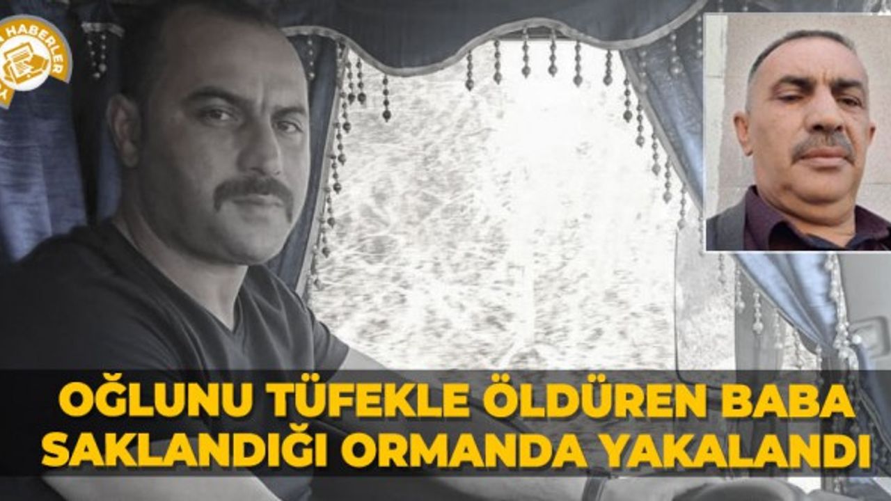 Oğlunu tüfekle öldüren baba saklandığı ormanda yakalandı