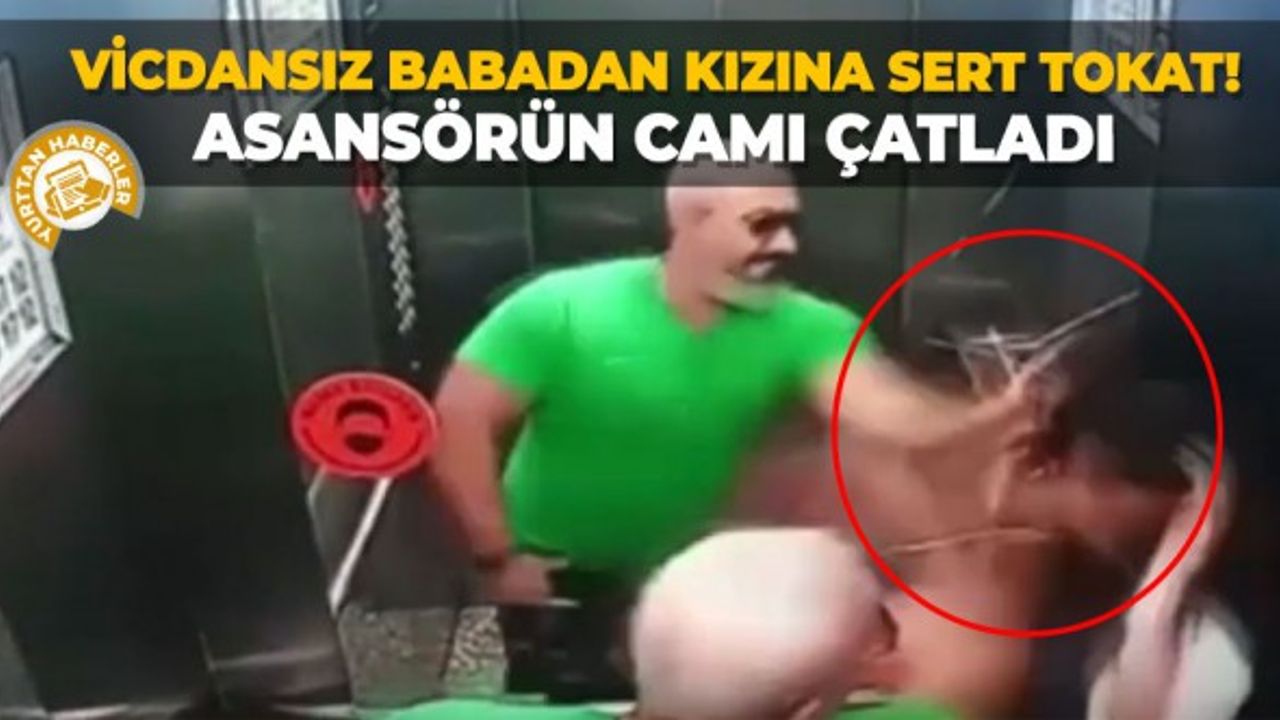 Vicdansız babadan kızına sert tokat! Asansörün camı çatladı