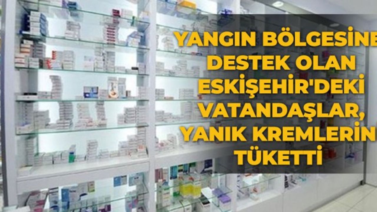 Yangın bölgesine destek olan Eskişehir'deki vatandaşlar, yanık kremlerini tüketti