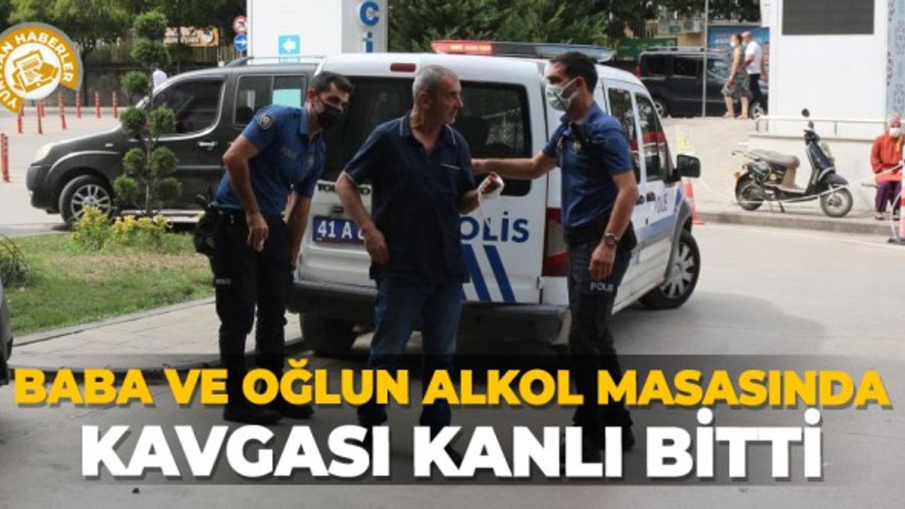 Baba ve oğlun alkol masasında kavgası kanlı bitti