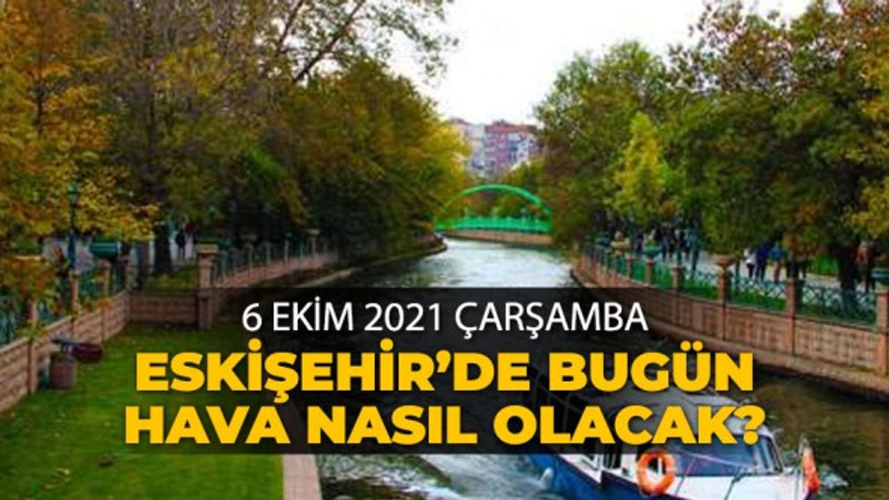6 Ekim 2021 Çarşamba Eskişehir'de Hava Durumu