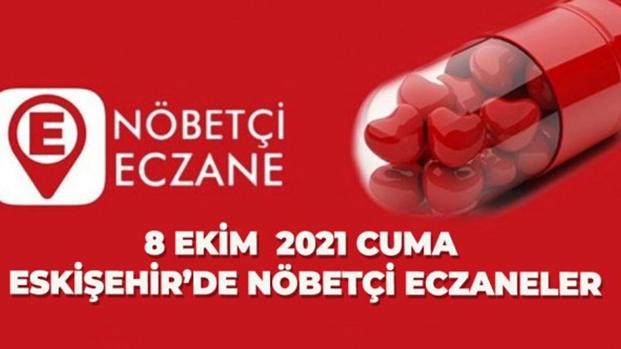 8 Ekim 2021 Cuma Eskişehir’de nöbetçi eczaneler