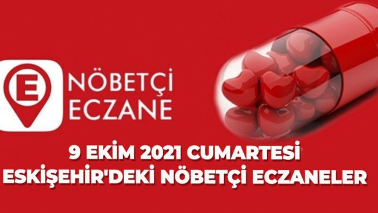 9 Ekim 2021 Cumartesi günü Eskişehir'de nöbetçi eczaneler
