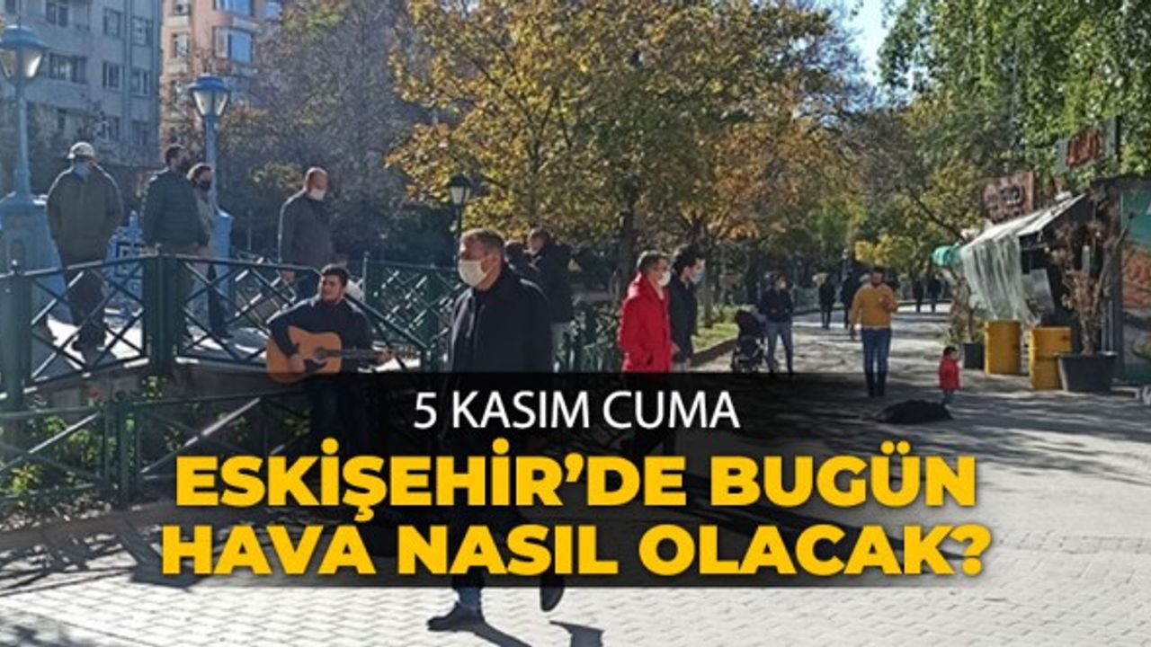5 Kasım 2021 Eskişehir'de Hava Durumu