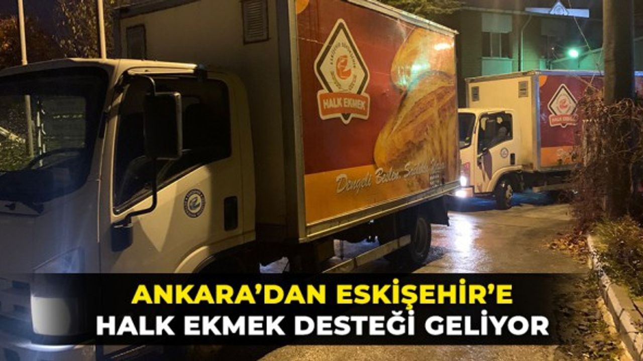 Ankara'dan Eskişehir'e ekmek desteği