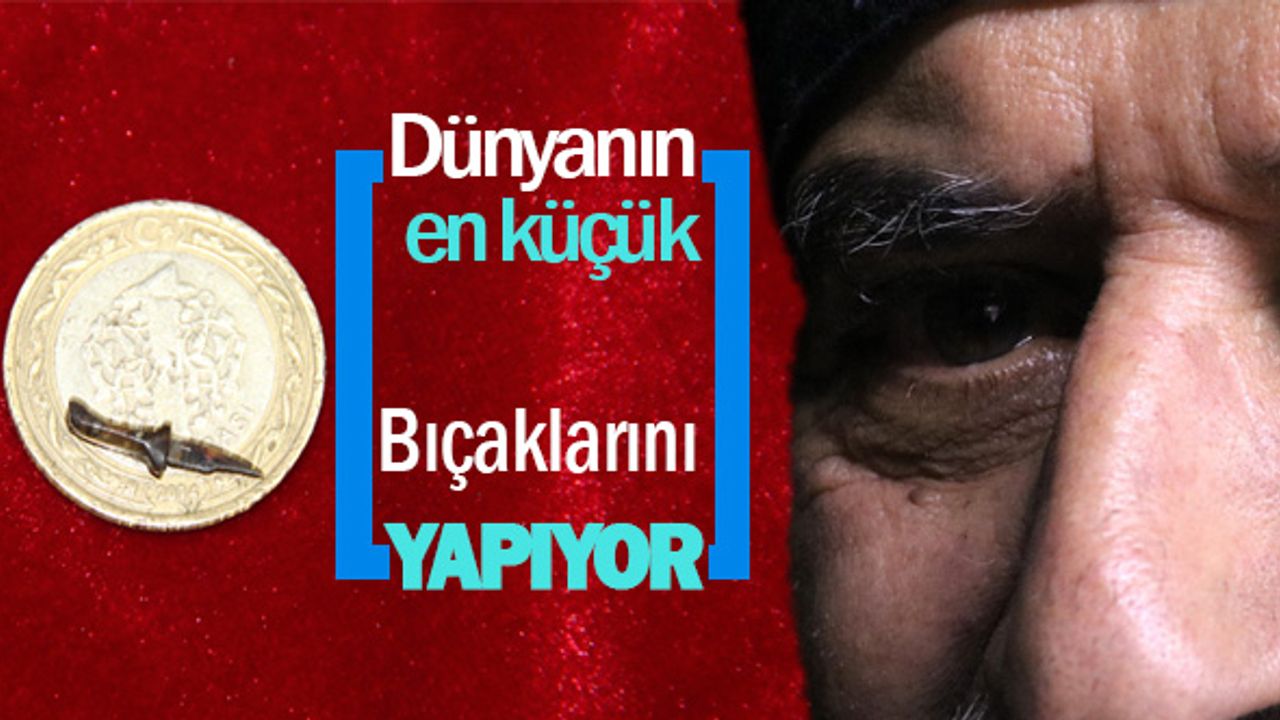 Dünyanın en küçük bıçaklarını yapıyor