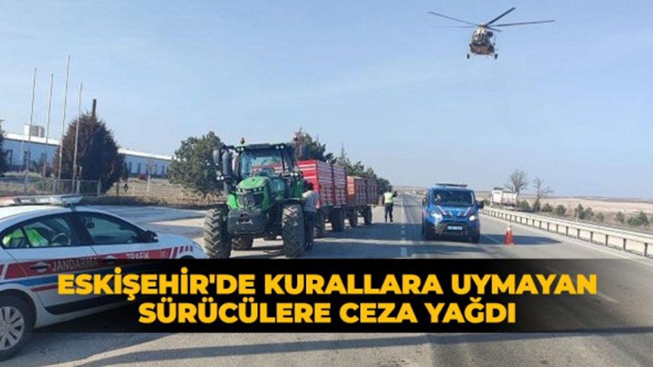 Eskişehir'de kurallara uymayan sürücülere ceza yağdı