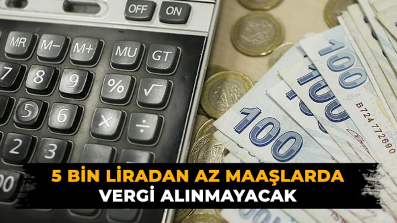 5 bin liradan az maaşlarda vergi alınmayacak