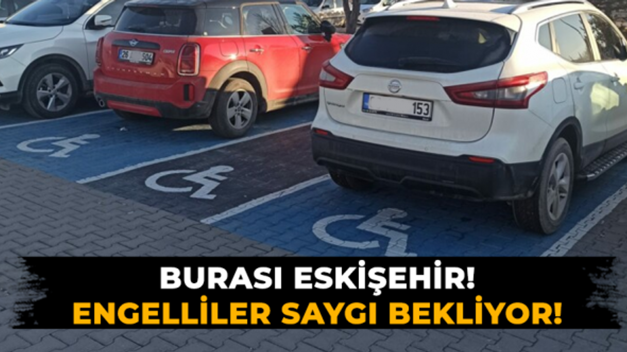 Burası Eskişehir; Engelli vatandaşlar saygı bekliyor!