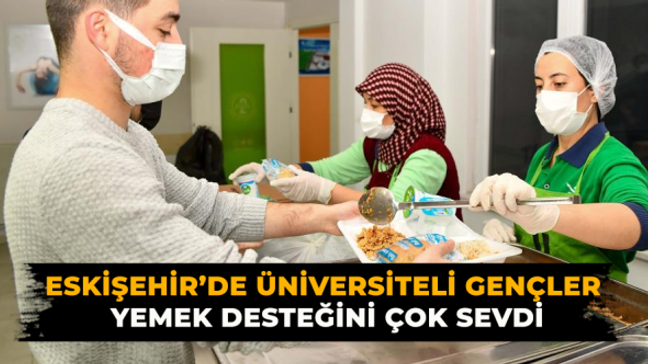 Eskişehir'de Üniversiteli Gençler Yemek Desteğini Çok Sevdi