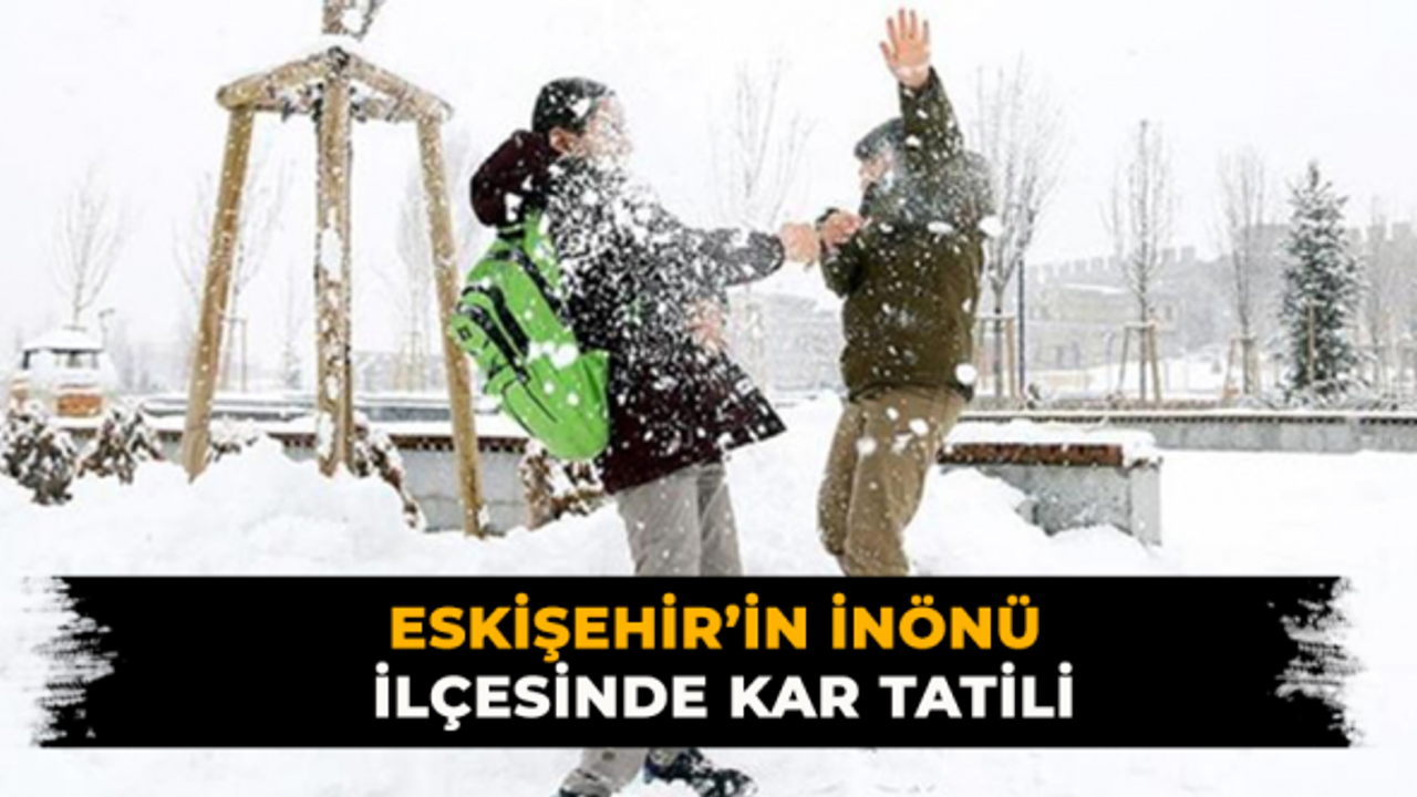 Eskişehir’in İnönü ilçesinde kar tatili