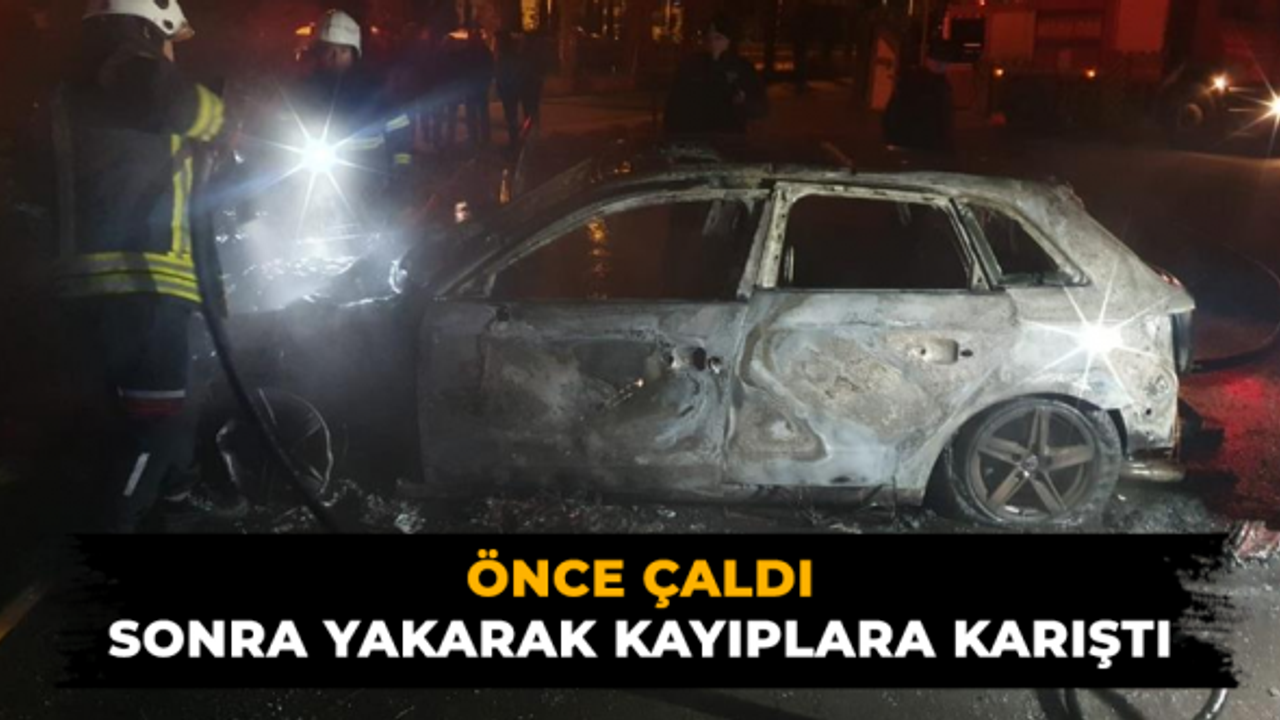Önce çaldı  sonra yakarak kayıplara karıştı