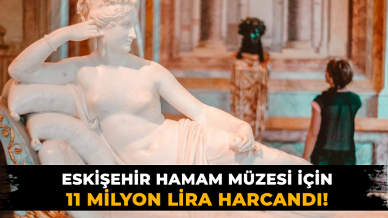 Eskişehir Hamam Müzesi için 11 milyon lira harcandı!