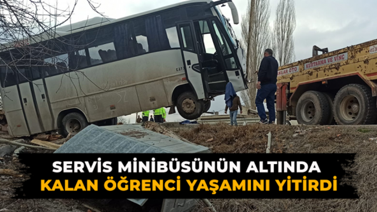 Servis minibüsünün altında kalan öğrenci yaşamını yitirdi