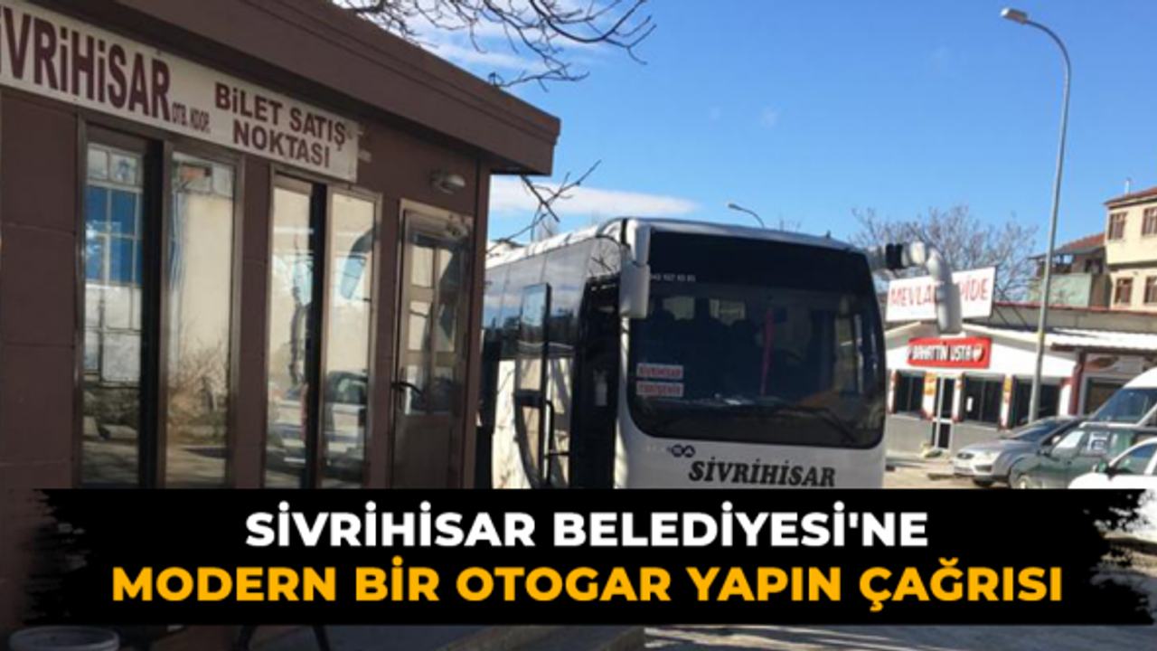 Sivrihisar Belediyesi'ne modern bir otogar yapın çağrısı