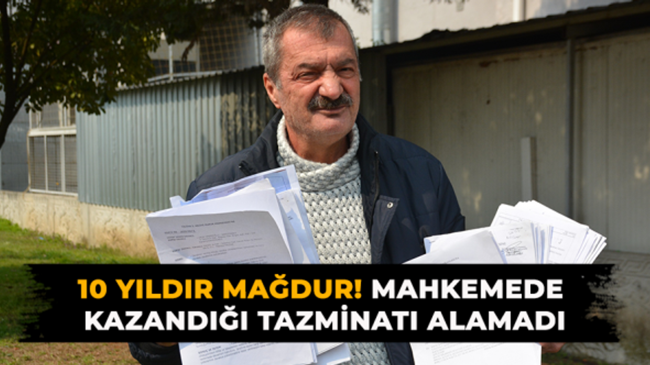 10 yıldır mağdur! Mahkemede kazandığı tazminatı alamadı