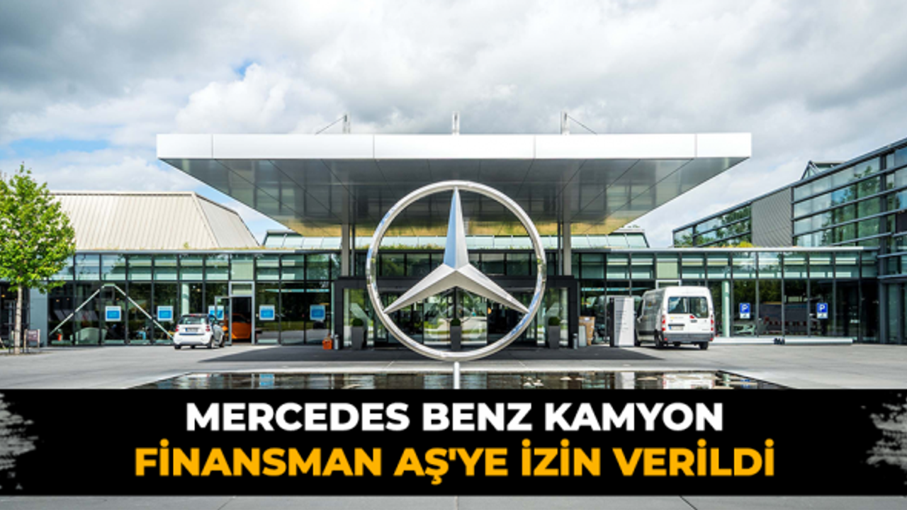 Mercedes Benz Kamyon Finansman AŞ'ye izin verildi