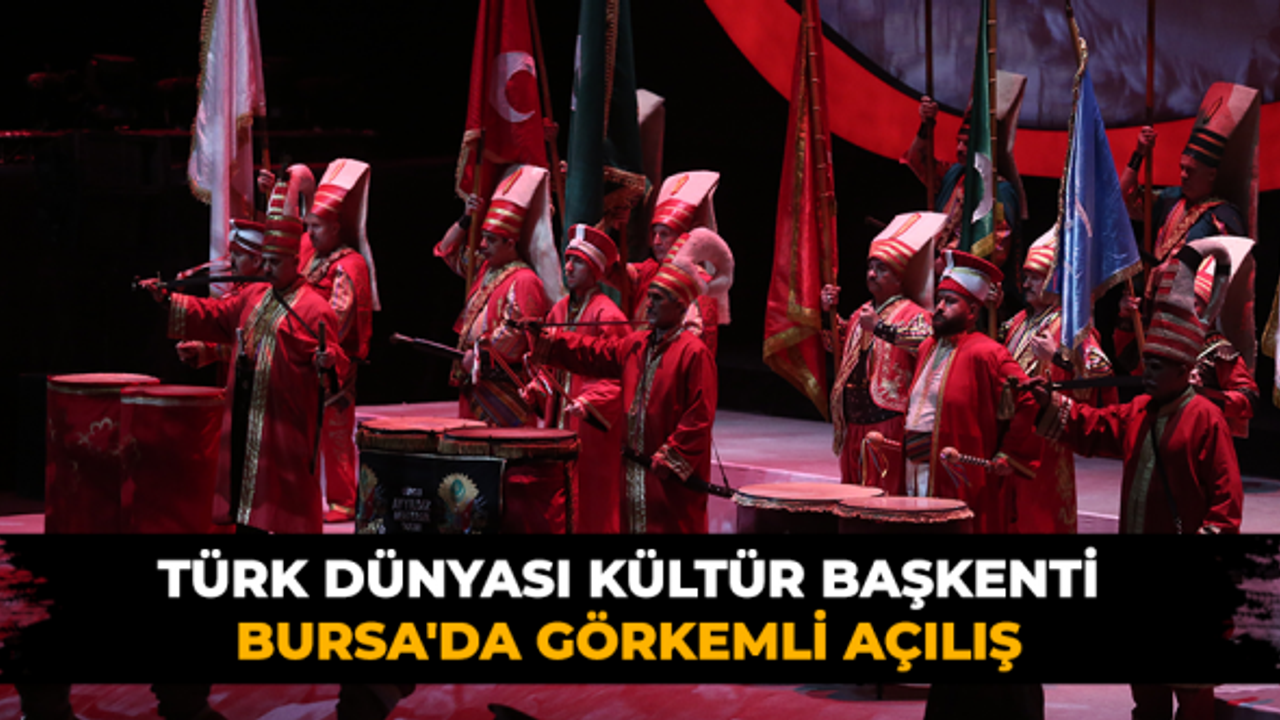 Türk Dünyası Kültür Başkenti Bursa'da görkemli açılış