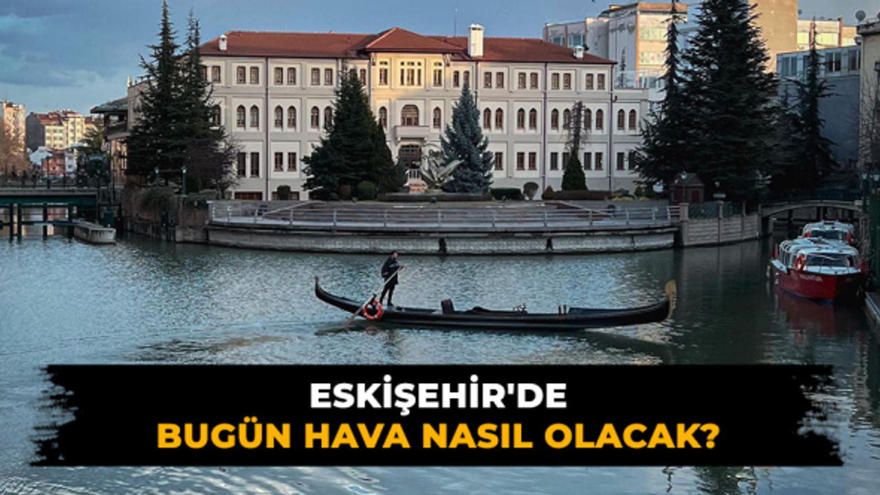 Eskişehir'de hava durumu; 13 Mart 2022