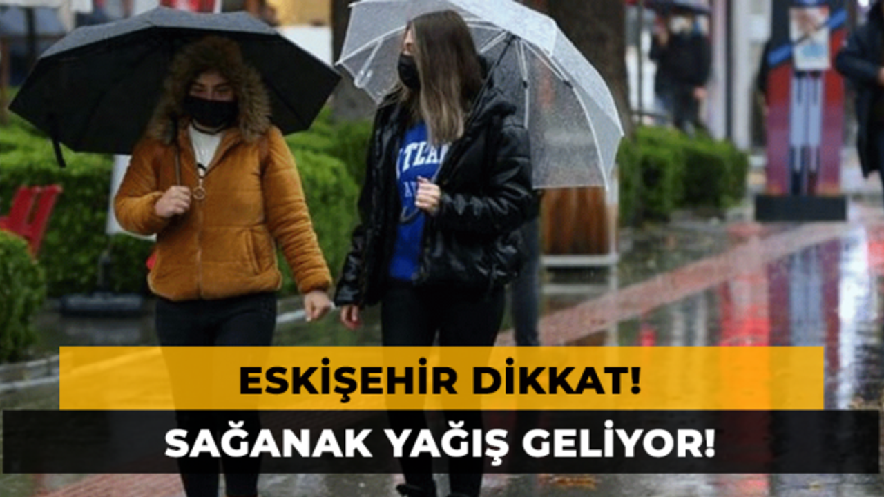 Eskişehir Dikkat! Sağanak Yağış Geliyor!