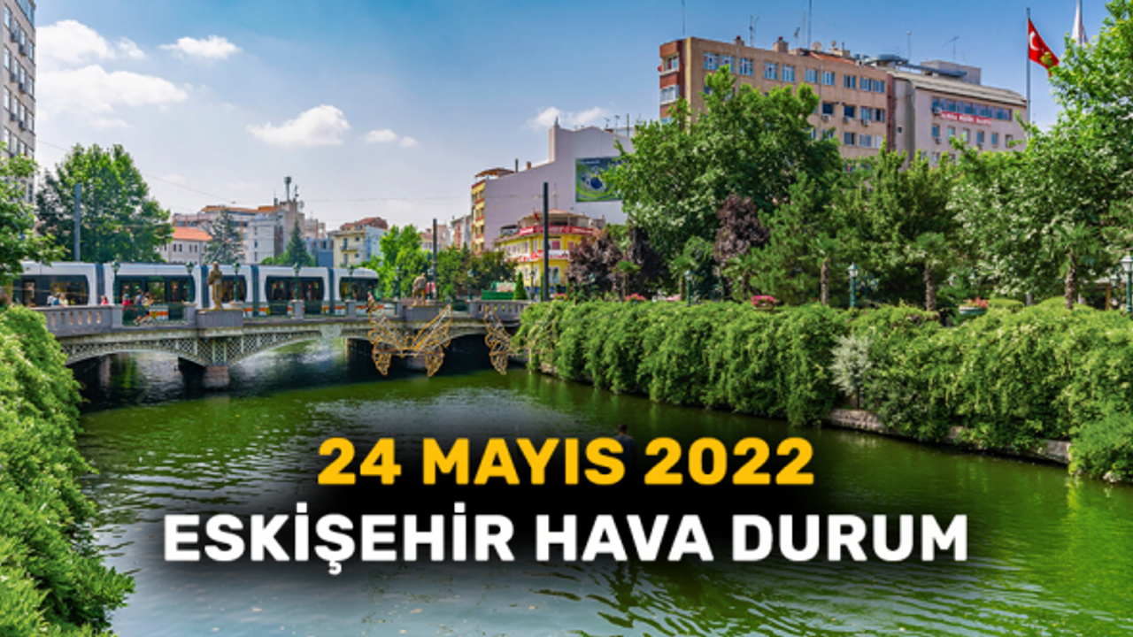 24 Mayıs Eskişehir Hava Durumu