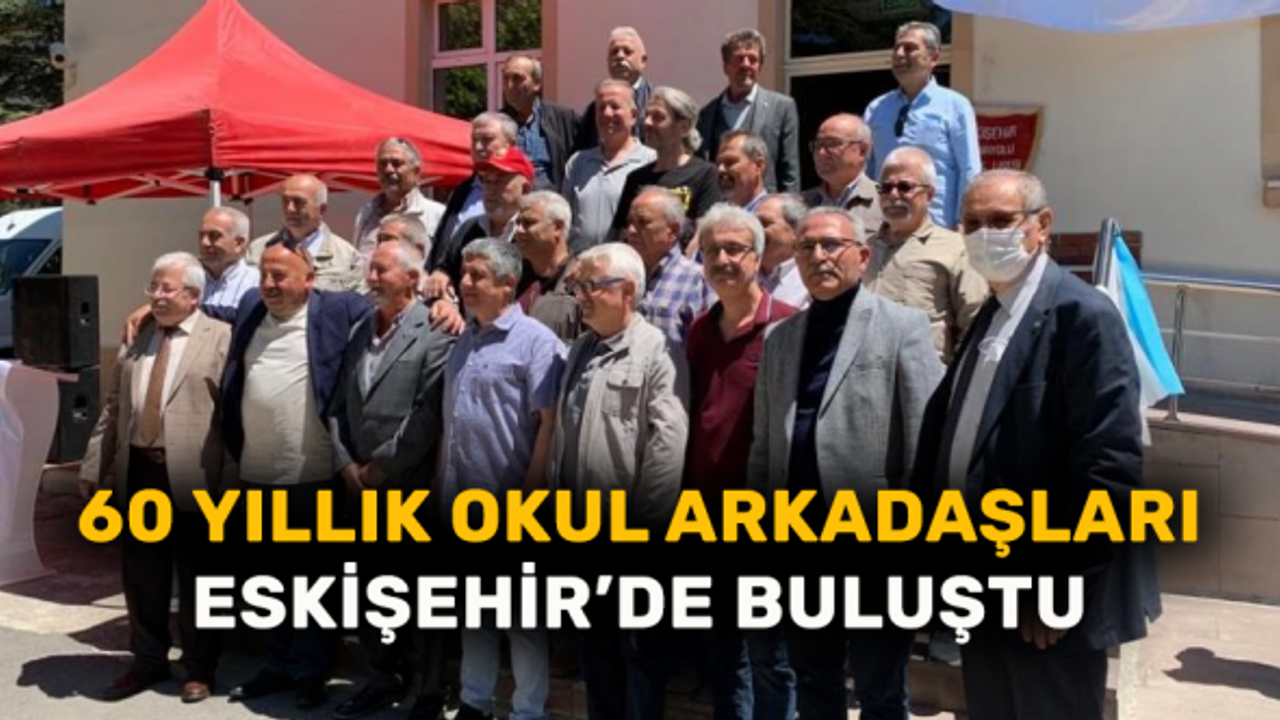 60 yıllık okul arkadaşları Eskişehir'de buluştu